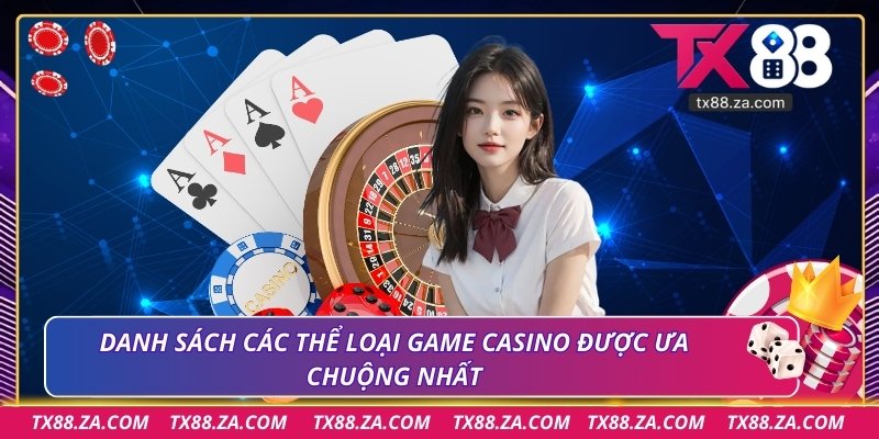 Danh sách các thể loại game casino được ưa chuộng nhất