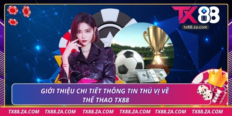 Giới thiệu chi tiết thông tin thú vị về thể thao TX88