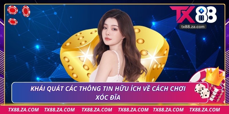 Khái quát các thông tin hữu ích về cách chơi xóc đĩa