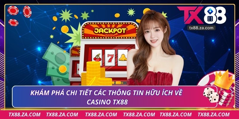 Khám phá chi tiết các thông tin hữu ích về casino TX88