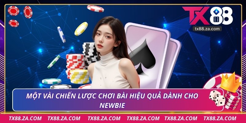 Một vài chiến lược chơi bài hiệu quả dành cho newbie