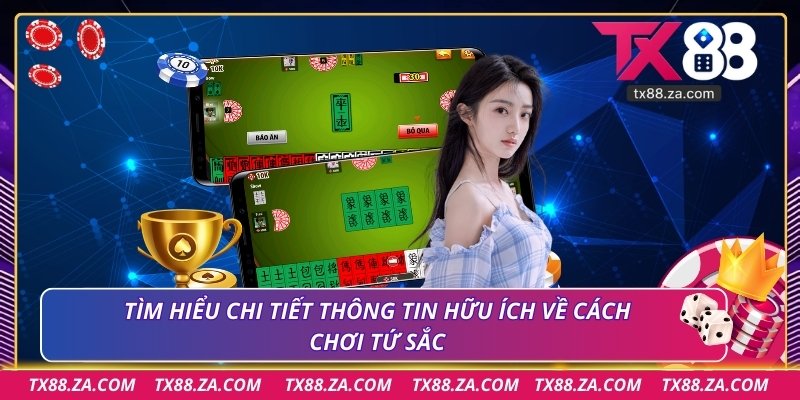 Tìm hiểu chi tiết thông tin hữu ích về cách chơi tứ sắc